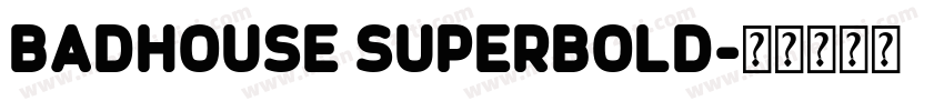 Badhouse Superbold字体转换